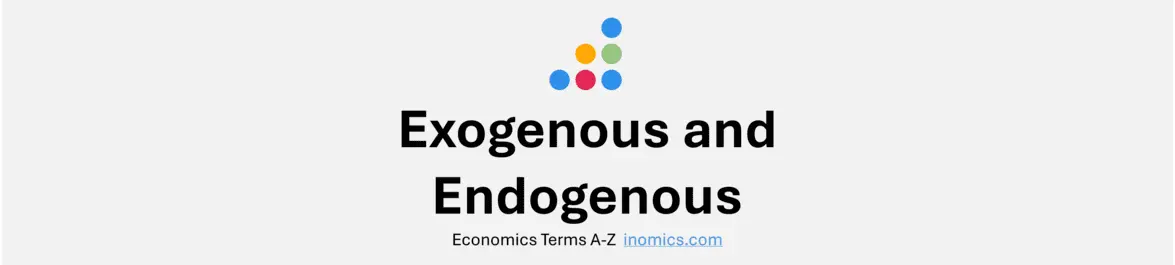 
          Exogenous and Endogenous
  