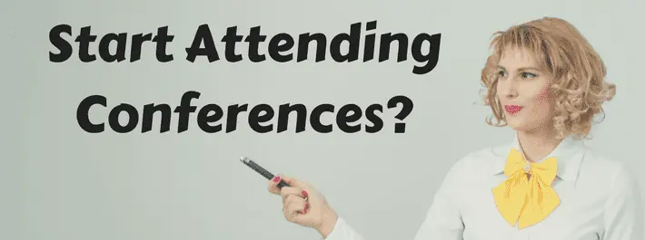 
          When should I start attending conferences?
  