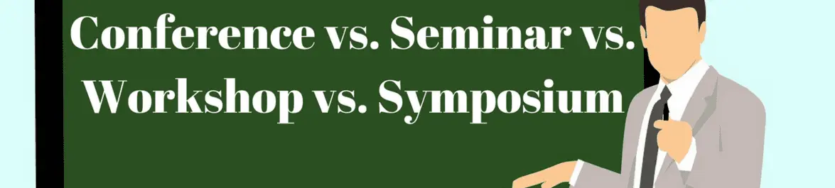 
          What's the difference between a conference, a seminar, a workshop and a symposium?
  