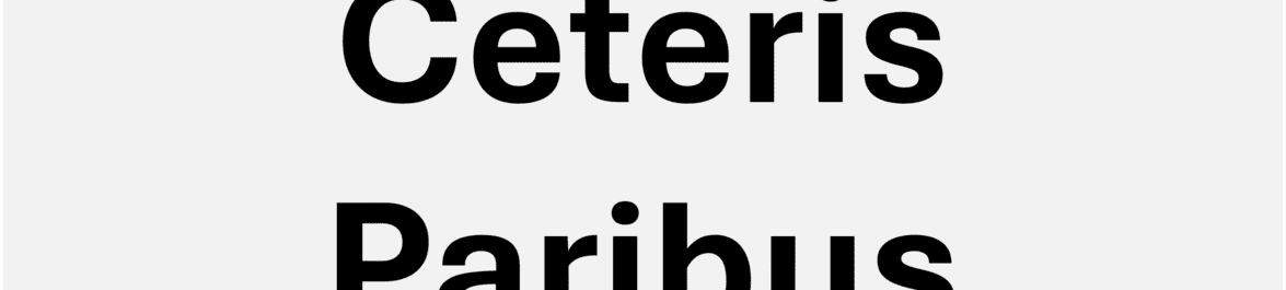 
          Ceteris Paribus
  