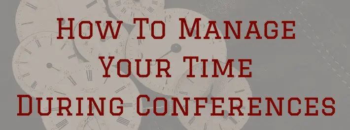 
          How to manage your time during conferences
  